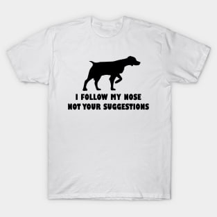 BRITTANY SPANIEL IFOLLOW MY NOSE NOT YOUR SUGGESTIONS T-Shirt